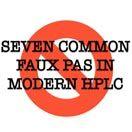 Slideshow: Seven Common Faux Pas in Modern HPLC